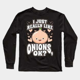 I Just Really Like Onions OK Long Sleeve T-Shirt